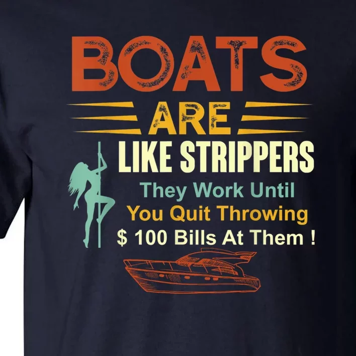 Boats Are Like Strippers They Work Until You Quit Throwing Tall T-Shirt