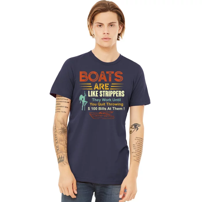 Boats Are Like Strippers They Work Until You Quit Throwing Premium T-Shirt