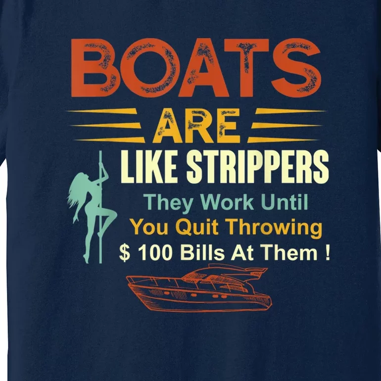 Boats Are Like Strippers They Work Until You Quit Throwing Premium T-Shirt