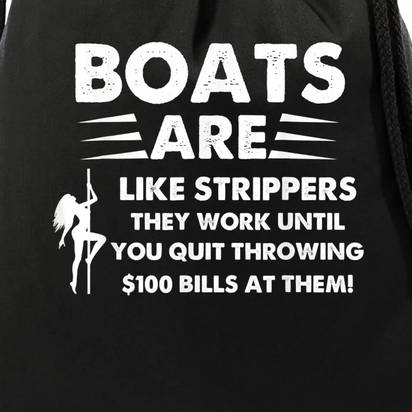 Boat Are Like Strippers They Work Until You Quit Throwing $100 Bill At Them Drawstring Bag