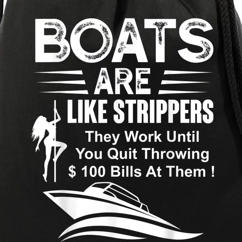 Boats Are Like Strippers They Work Until You Quit Throwing Drawstring Bag