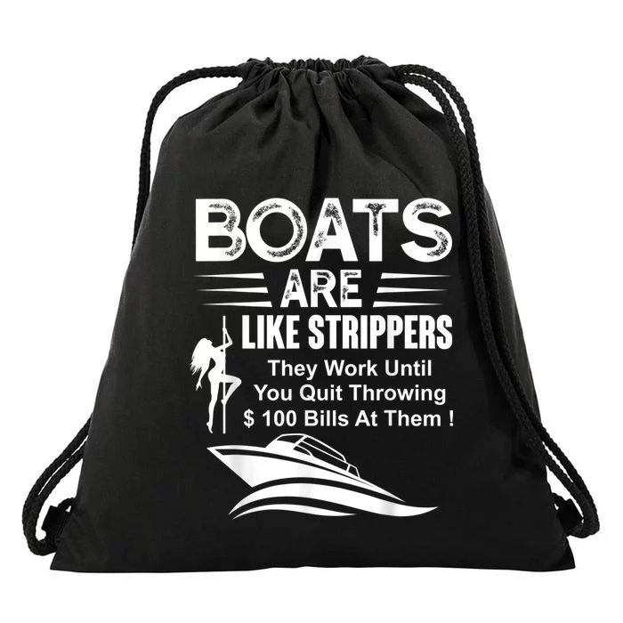 Boats Are Like Strippers They Work Until You Quit Throwing Drawstring Bag