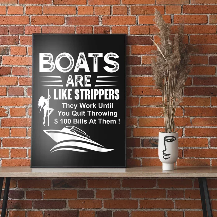 Boats Are Like Strippers They Work Until You Quit Throwing Poster