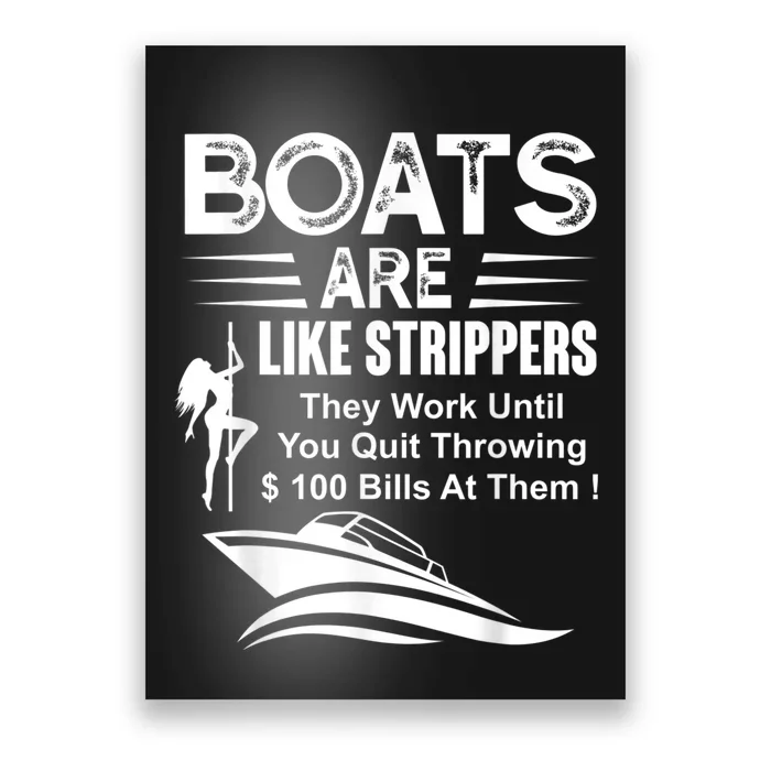 Boats Are Like Strippers They Work Until You Quit Throwing Poster