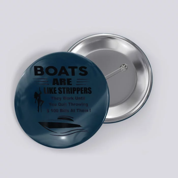 Boats Are Like Strippers They Work Until You Quit Button