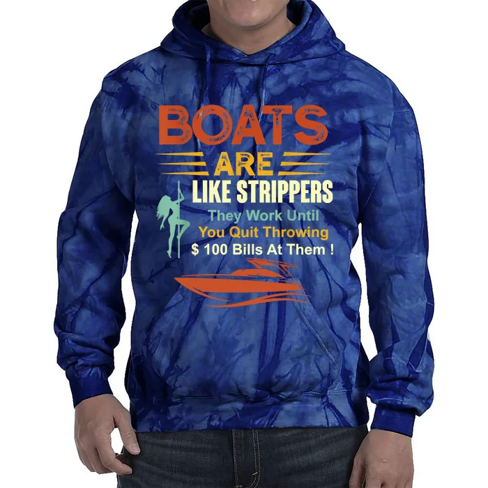 Boats Are Like Strippers They Work Until You Quit Throwing Tie Dye Hoodie