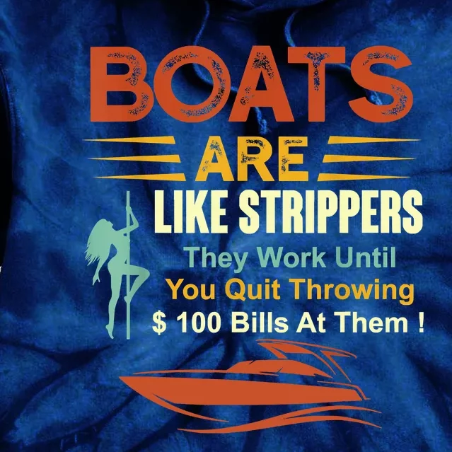 Boats Are Like Strippers They Work Until You Quit Throwing Tie Dye Hoodie