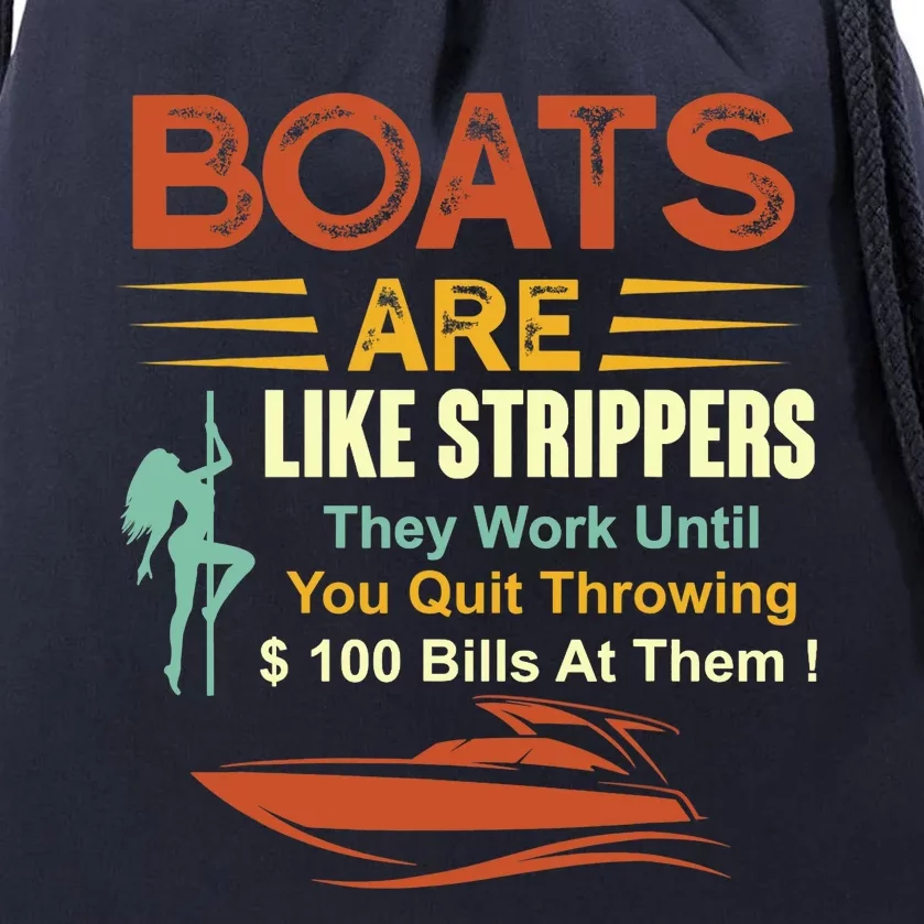 Boats Are Like Strippers They Work Until You Quit Throwing Drawstring Bag