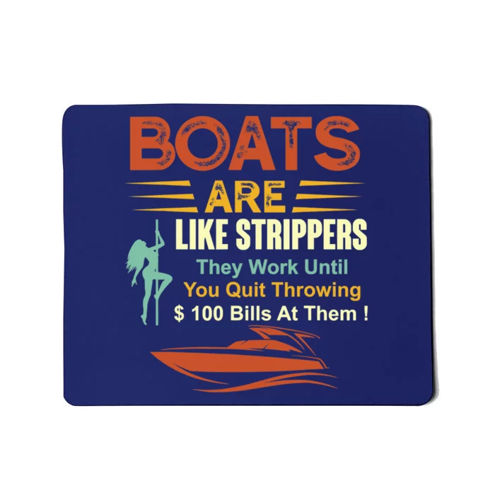 Boats Are Like Strippers They Work Until You Quit Throwing Mousepad