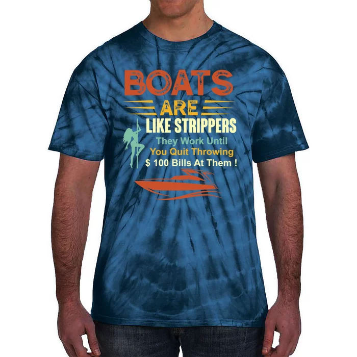 Boats Are Like Strippers They Work Until You Quit Throwing Tie-Dye T-Shirt