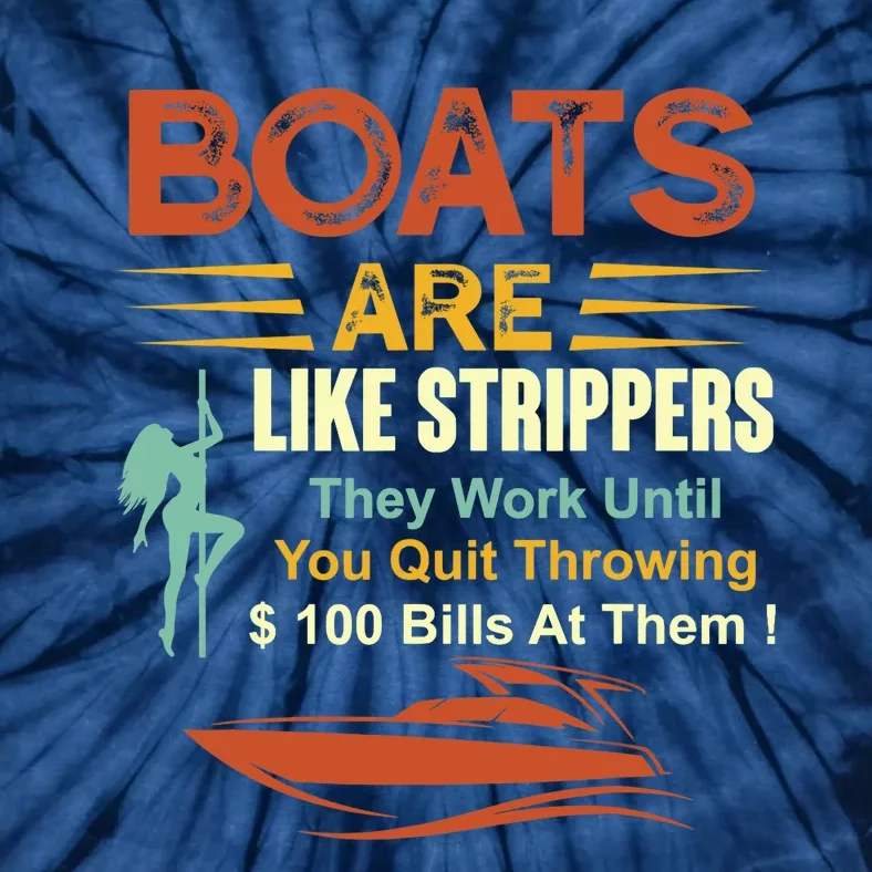 Boats Are Like Strippers They Work Until You Quit Throwing Tie-Dye T-Shirt