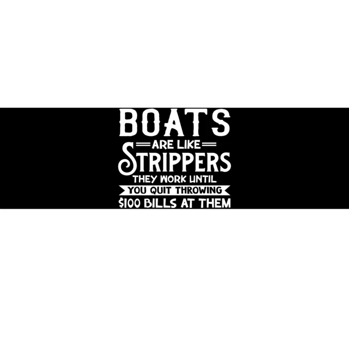 Boats Are Like Strippers They Won't Work Until You Quit Throwing $100 Bills Bumper Sticker