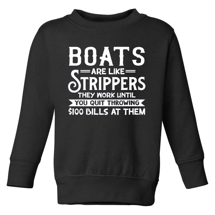 Boats Are Like Strippers They Won't Work Until You Quit Throwing $100 Bills Toddler Sweatshirt