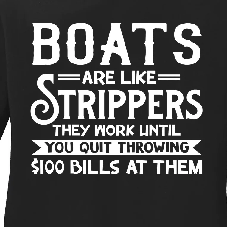 Boats Are Like Strippers They Won't Work Until You Quit Throwing $100 Bills Ladies Long Sleeve Shirt