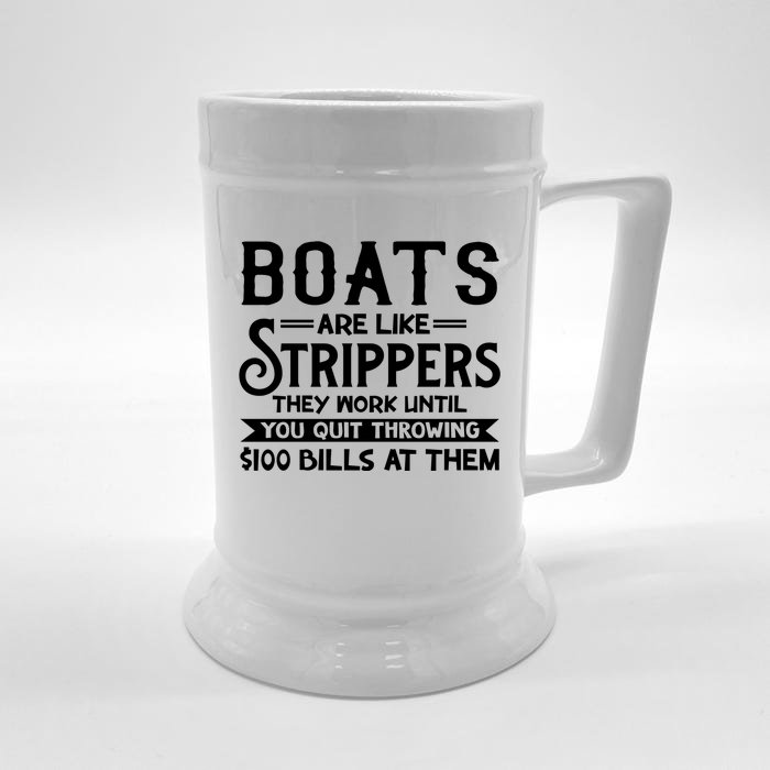 Boats Are Like Strippers They Won't Work Until You Quit Throwing $100 Bills Front & Back Beer Stein