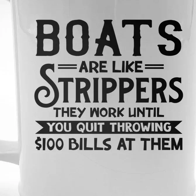 Boats Are Like Strippers They Won't Work Until You Quit Throwing $100 Bills Front & Back Beer Stein