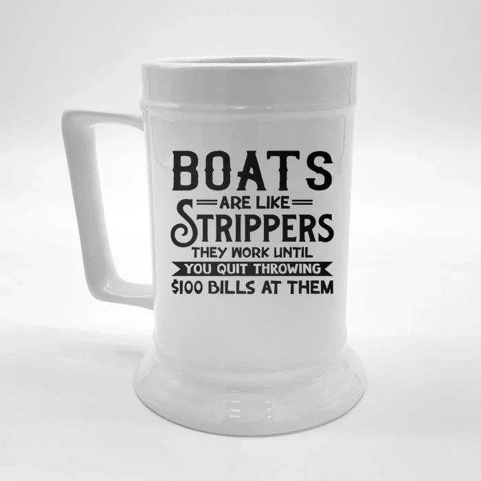 Boats Are Like Strippers They Won't Work Until You Quit Throwing $100 Bills Front & Back Beer Stein