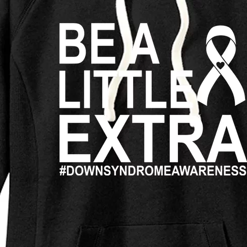 Be A Little Extra Down Syndrome Awareness Women's Fleece Hoodie