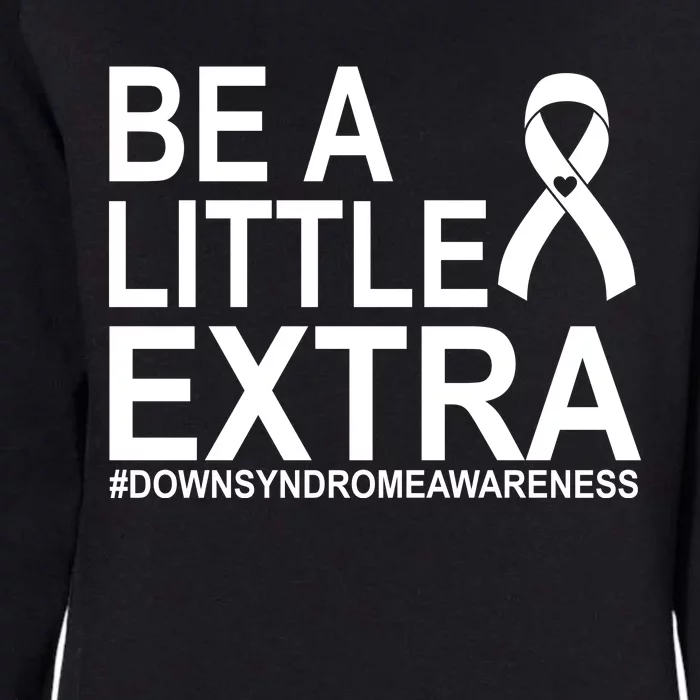 Be A Little Extra Down Syndrome Awareness Womens California Wash Sweatshirt