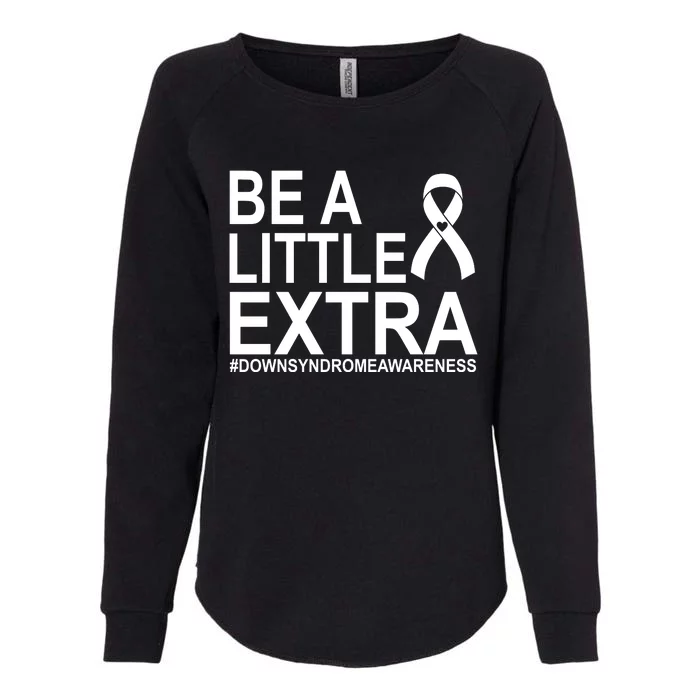 Be A Little Extra Down Syndrome Awareness Womens California Wash Sweatshirt