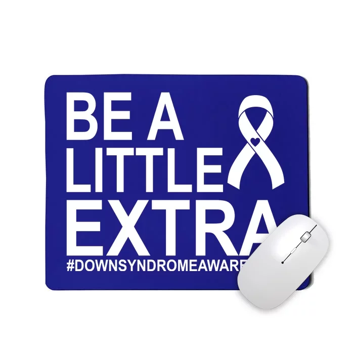 Be A Little Extra Down Syndrome Awareness Mousepad