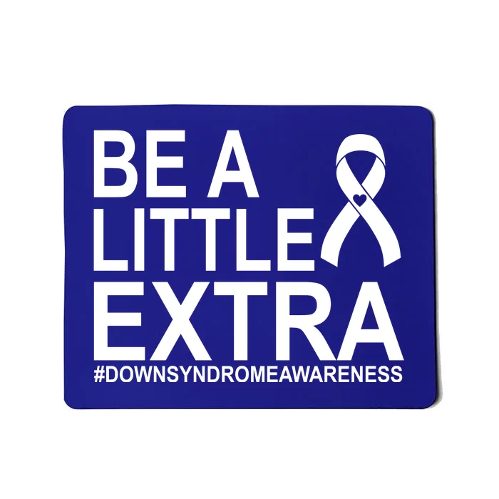 Be A Little Extra Down Syndrome Awareness Mousepad