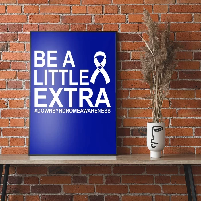 Be A Little Extra Down Syndrome Awareness Poster