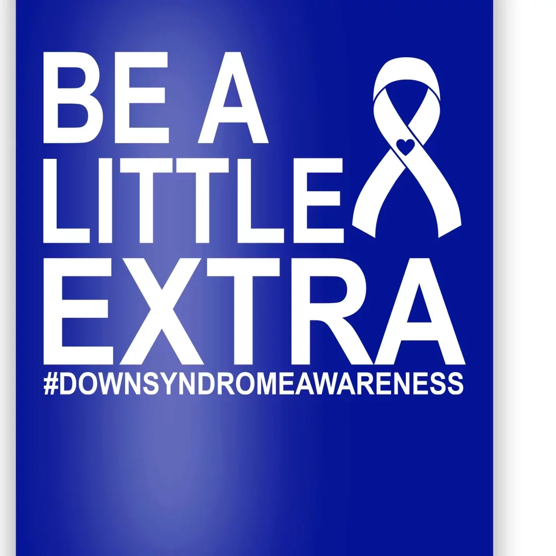 Be A Little Extra Down Syndrome Awareness Poster