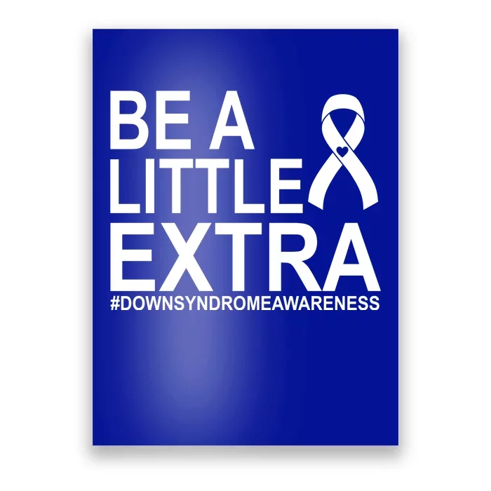 Be A Little Extra Down Syndrome Awareness Poster