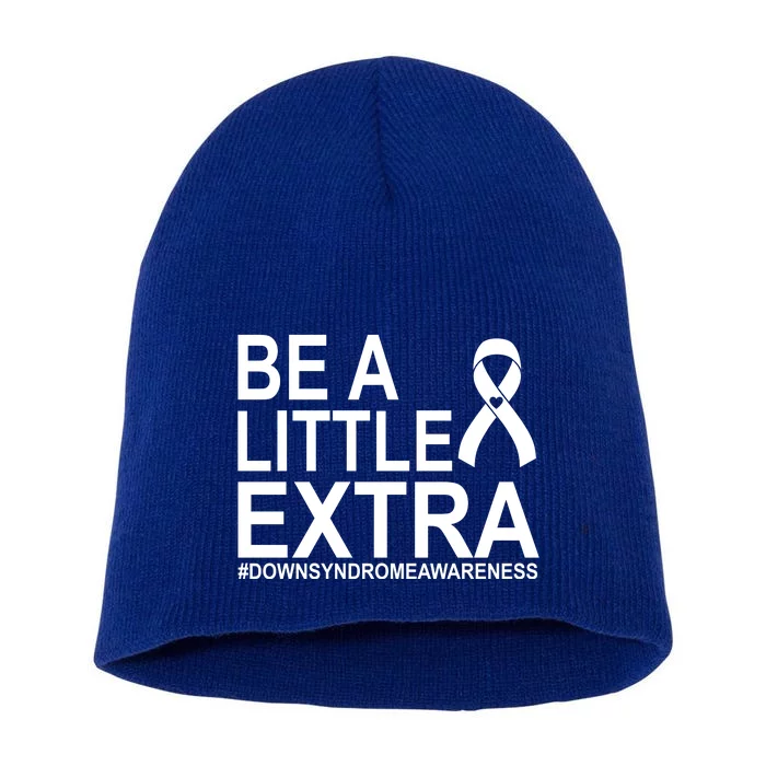 Be A Little Extra Down Syndrome Awareness Short Acrylic Beanie