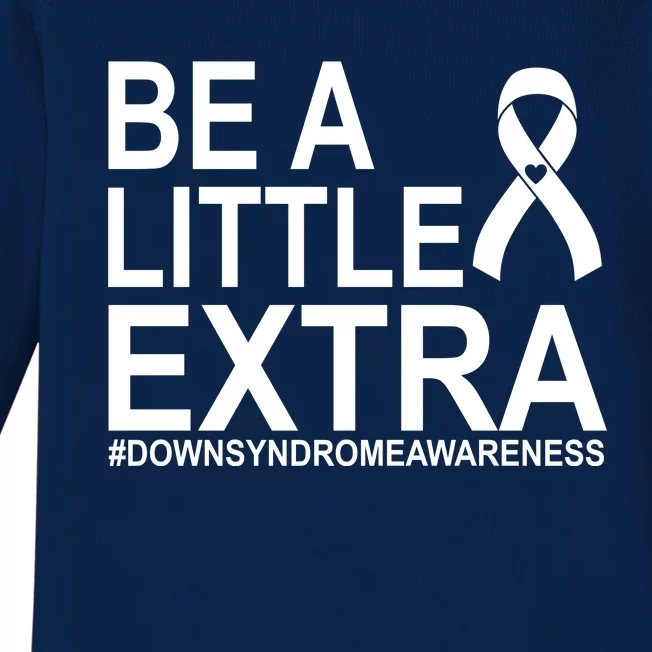 Be A Little Extra Down Syndrome Awareness Baby Long Sleeve Bodysuit