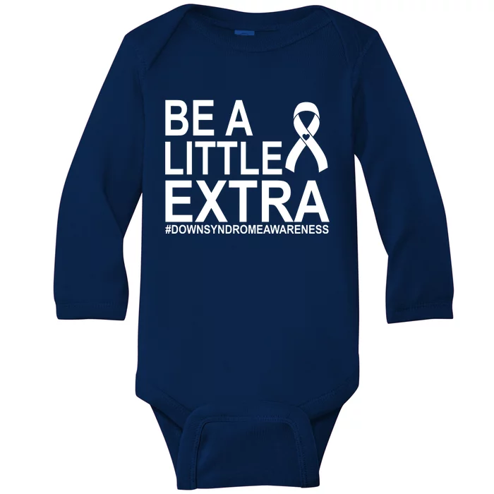 Be A Little Extra Down Syndrome Awareness Baby Long Sleeve Bodysuit