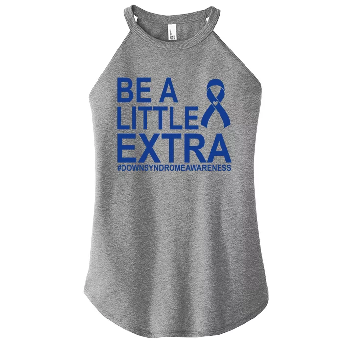 Be A Little Extra Down Syndrome Awareness Women’s Perfect Tri Rocker Tank