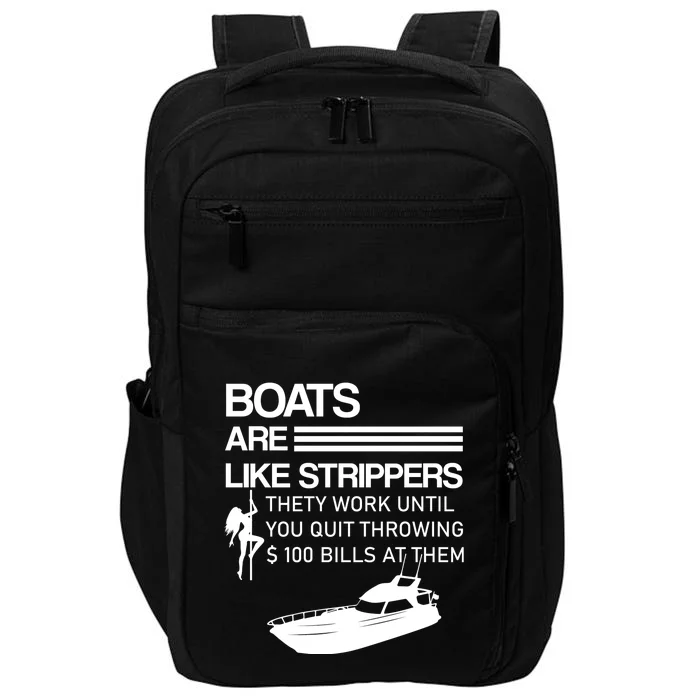 Boats Are Like Strippers They Work Until You Quit Throwing $100 Bills At Them Impact Tech Backpack