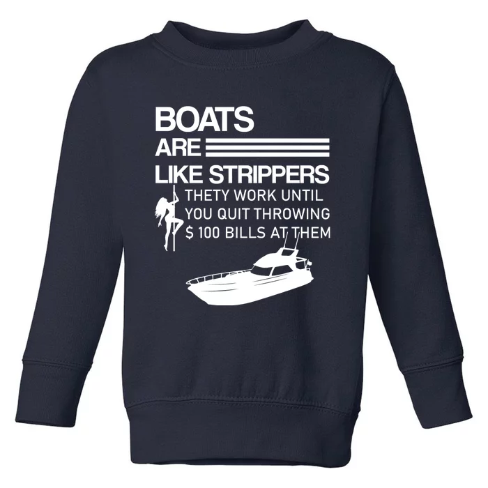 Boats Are Like Strippers They Work Until You Quit Throwing $100 Bills At Them Toddler Sweatshirt