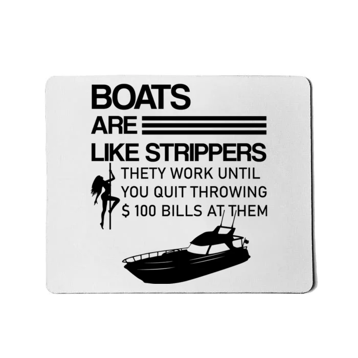 Boats Are Like Strippers They Work Until You Quit Throwing $100 Bills At Them Mousepad