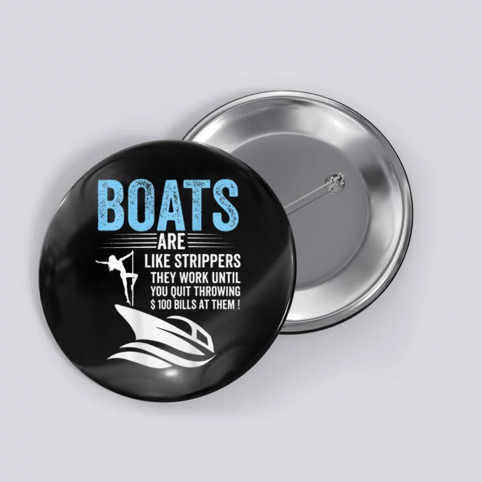 Boats Are Like Strippers They Work Until You Quit (On Back) Button