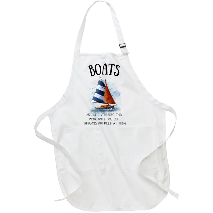 Boats Are Like Strippers They Work Until You Quit Throwing 100 Bills At Them Full-Length Apron With Pocket