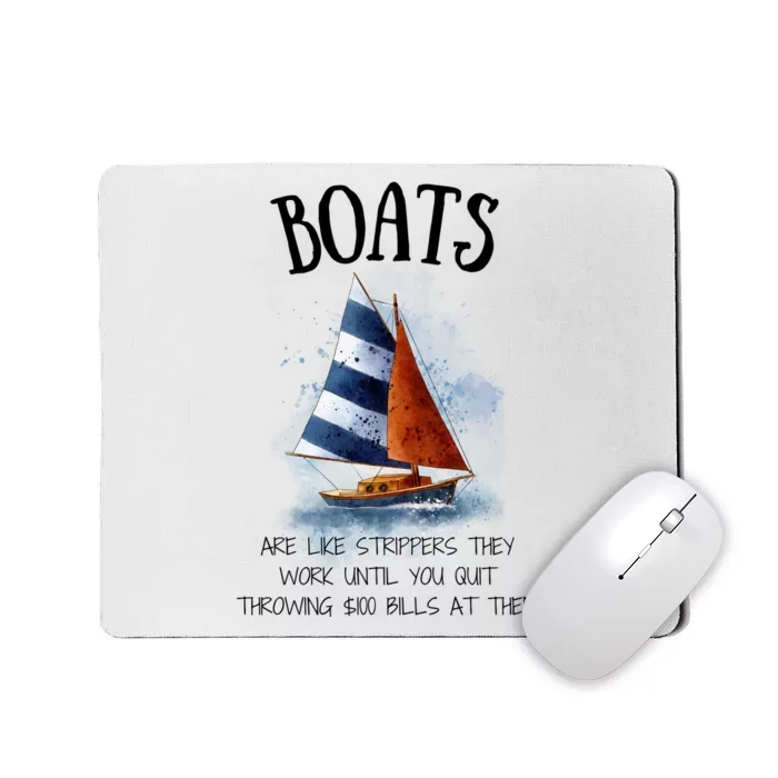 Boats Are Like Strippers They Work Until You Quit Throwing 100 Bills At Them Mousepad