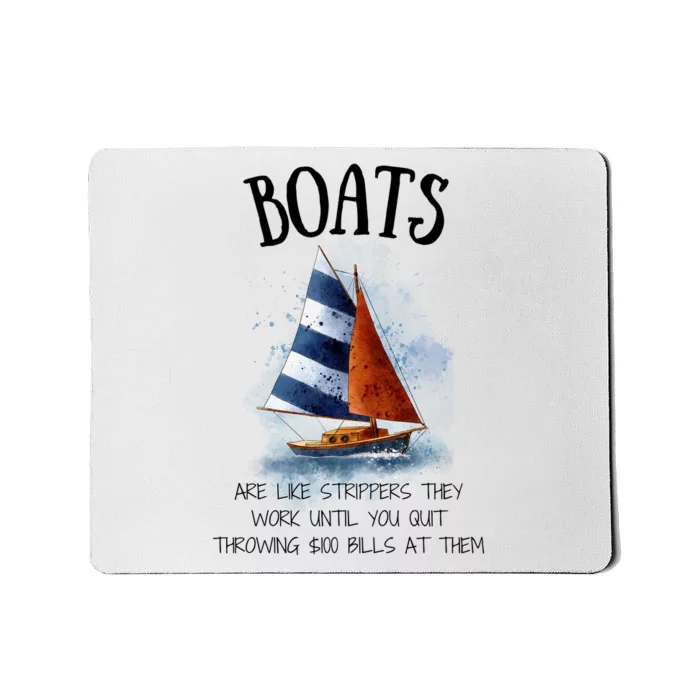 Boats Are Like Strippers They Work Until You Quit Throwing 100 Bills At Them Mousepad