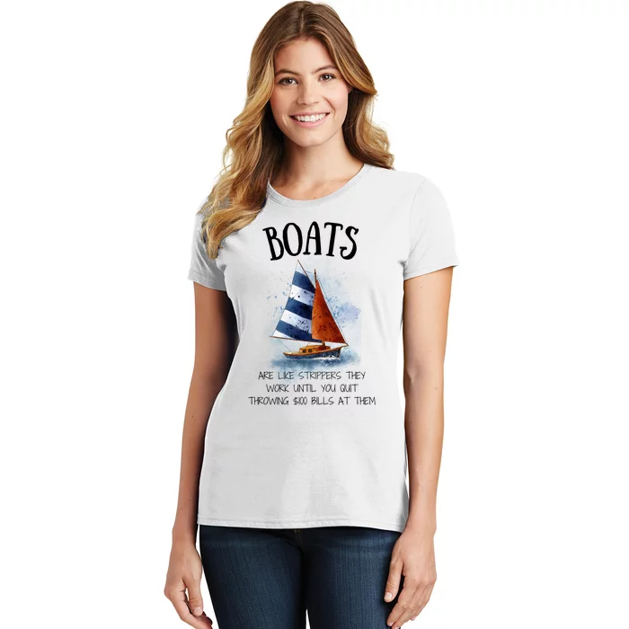 Boats Are Like Strippers They Work Until You Quit Throwing 100 Bills At Them Women's T-Shirt