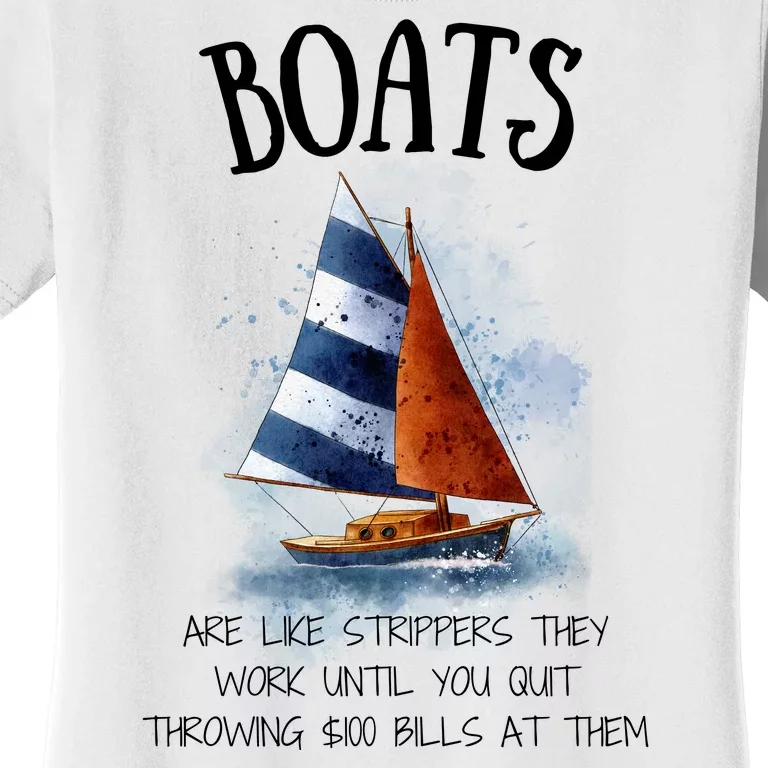 Boats Are Like Strippers They Work Until You Quit Throwing 100 Bills At Them Women's T-Shirt