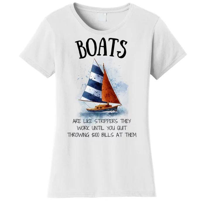 Boats Are Like Strippers They Work Until You Quit Throwing 100 Bills At Them Women's T-Shirt