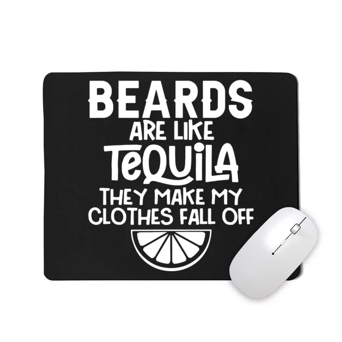 Beards Are Like Tequila They Make My Clothes Fall Off Mousepad