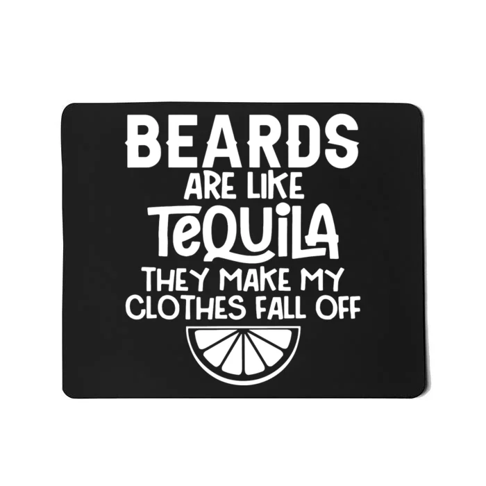 Beards Are Like Tequila They Make My Clothes Fall Off Mousepad