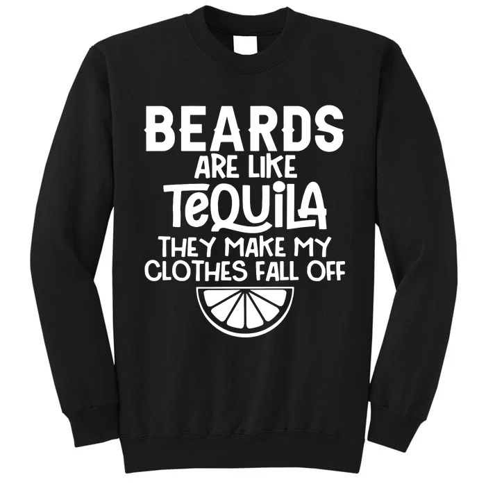 Beards Are Like Tequila They Make My Clothes Fall Off Tall Sweatshirt