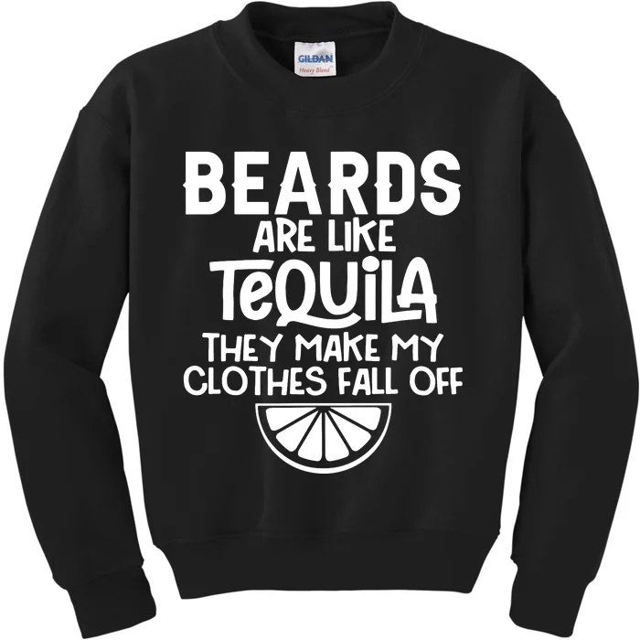 Beards Are Like Tequila They Make My Clothes Fall Off Kids Sweatshirt