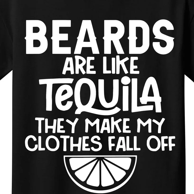 Beards Are Like Tequila They Make My Clothes Fall Off Kids T-Shirt