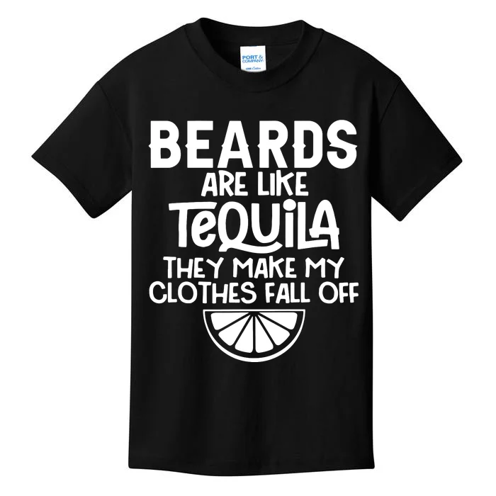 Beards Are Like Tequila They Make My Clothes Fall Off Kids T-Shirt