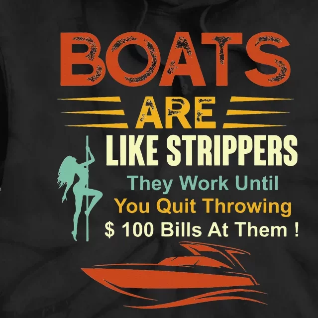 Boats Are Like Strippers They Work Until You Quit Throwing Tie Dye Hoodie